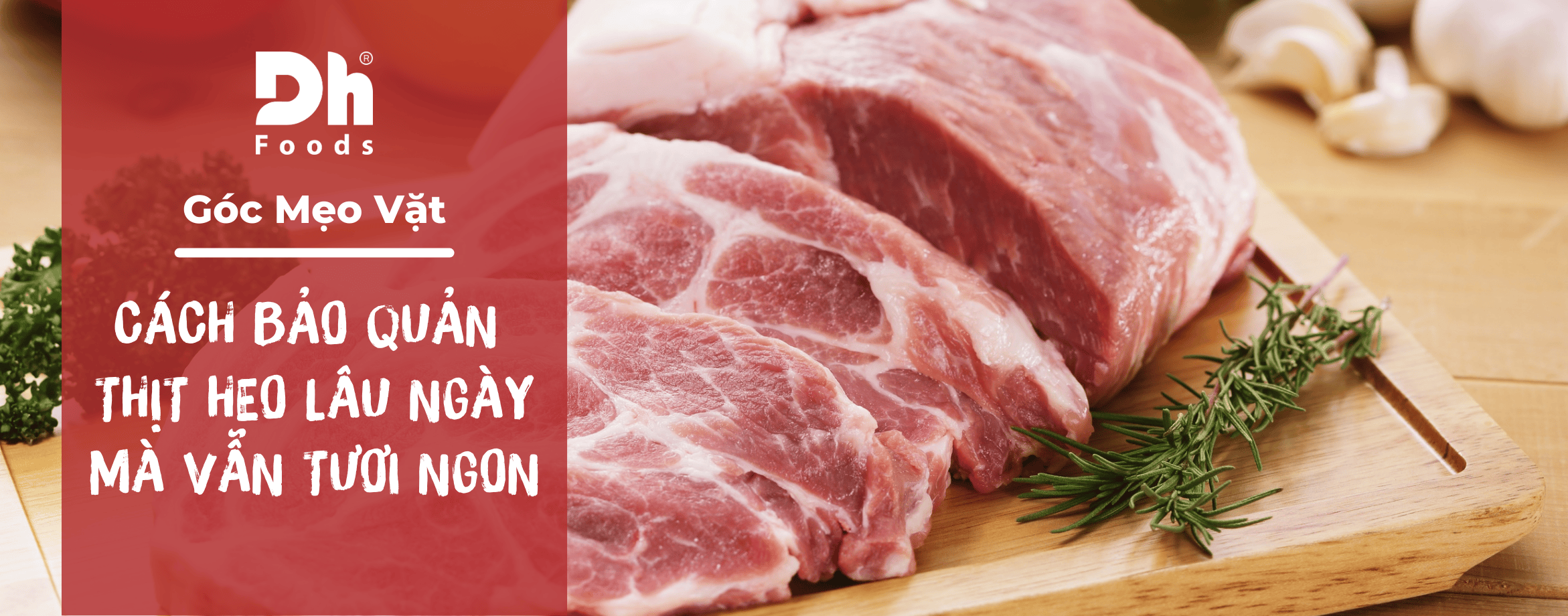 Tổng hợp c&aacute;ch bảo quản thịt heo được l&acirc;u ng&agrave;y, đảm bảo độ tươi ngon như mới mua về